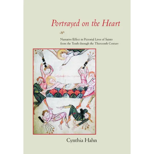 Portrayed on the Heart: Narrative Effect in Pictorial Lives of Saints from the Tenth Through the Thirteenth Century - Hardcover