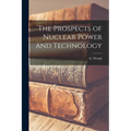 The Prospects of Nuclear Power and Technology - Paperback