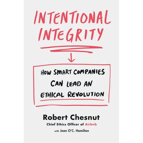 Intentional Integrity: How Smart Companies Can Lead an Ethical Revolution - Paperback