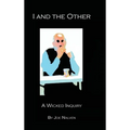 I And The Other: A Wicked Inquiry - Hardcover
