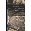 Elementary Sloyd and Whittling: With Drawings and Working Directions - Hardcover