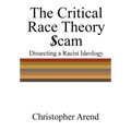 The Critical Race Theory Scam: Dissecting a Racist Ideology - Hardcover