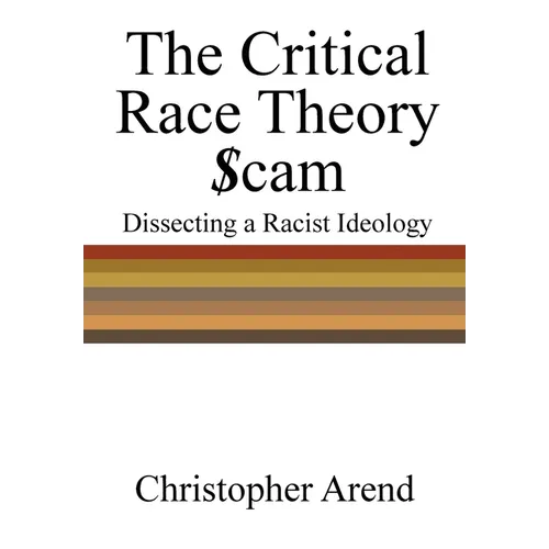 The Critical Race Theory Scam: Dissecting a Racist Ideology - Hardcover