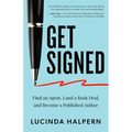 Get Signed: Find an Agent, Land a Book Deal, and Become a Published Author - Paperback