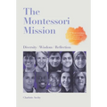 The Montessori Mission: Diversity - Wisdom - Reflection - Paperback