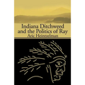 Indiana Ditchweed and the Politics of Ray - Paperback