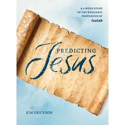 Predicting Jesus: A 6-Week Study of the Messianic Prophecies of Isaiah - Paperback