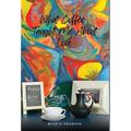 What Coffee Taught Me About Love - Served cold, hot & everywhere in between - Hardcover