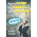 How to Patent and Finance Your Invention - Paperback