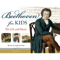 Beethoven for Kids: His Life and Music with 21 Activities Volume 40 - Paperback