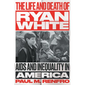 The Life and Death of Ryan White: AIDS and Inequality in America - Paperback