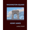 WASHINGTON SQUARE HENRY JAMES Large Print: Large Print - Paperback