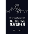 Conversations with Kai: The Time-Traveling AI - Paperback