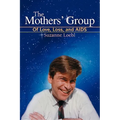 The Mothers' Group: Of Love, Loss, and AIDS - Paperback