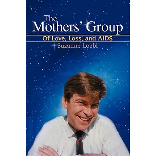 The Mothers' Group: Of Love, Loss, and AIDS - Paperback
