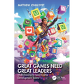 Great Games Need Great Leaders: Multiclassing to Lead Game Development Teams - Paperback