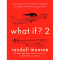 What If? 2: Additional Serious Scientific Answers to Absurd Hypothetical Questions - Hardcover