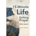 15-Minute Life-Shifting Prayer: Who God Is - Paperback
