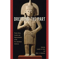 Dressing the Part: Power, Dress, Gender, and Representation in the Pre-Columbian Americas - Paperback