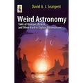 Weird Astronomy: Tales of Unusual, Bizarre, and Other Hard to Explain Observations - Paperback