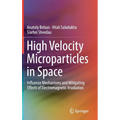 High Velocity Microparticles in Space: Influence Mechanisms and Mitigating Effects of Electromagnetic Irradiation - Hardcover