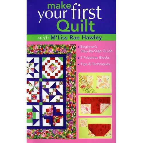 Make Your First Quilt with m'Liss Rae Hawley: Beginner's Step-By-Step Guide - 9 Fabulous Blocks - Tips & Techniques - Paperback