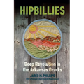 Hipbillies: Deep Revolution in the Arkansas Ozarks - Paperback
