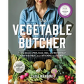 The Vegetable Butcher: How to Select, Prep, Slice, Dice, and Masterfully Cook Vegetables from Artichokes to Zucchini - Hardcover