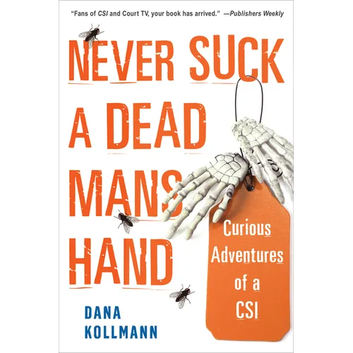 Never Suck a Dead Man's Hand: Curious Adventures of a Csi - Paperback