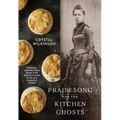 Praisesong for the Kitchen Ghosts: Stories and Recipes from Five Generations of Black Country Cooks - Hardcover