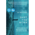 Shift the Work: The Revolutionary Science of Moving from Apathetic to All in Using Your Head, Heart and Gut - Paperback