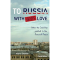 To Russia, with God's Love: When the Cold War yielded to the Prince of Peace - Paperback