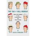 The Tao of Bill Murray: Real-Life Stories of Joy, Enlightenment, and Party Crashing - Hardcover