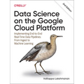 Data Science on the Google Cloud Platform: Implementing End-To-End Real-Time Data Pipelines: From Ingest to Machine Learning - Paperback