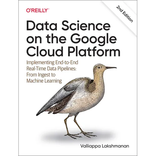 Data Science on the Google Cloud Platform: Implementing End-To-End Real-Time Data Pipelines: From Ingest to Machine Learning - Paperback