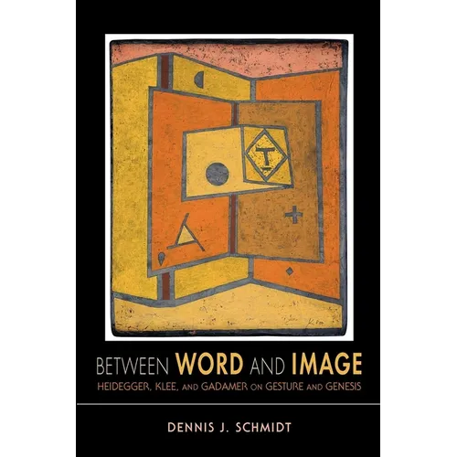 Between Word and Image: Heidegger, Klee, and Gadamer on Gesture and Genesis - Paperback