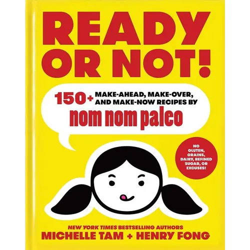 Ready or Not!: 150+ Make-Ahead, Make-Over, and Make-Now Recipes by Nom Nom Paleo Volume 2 - Hardcover