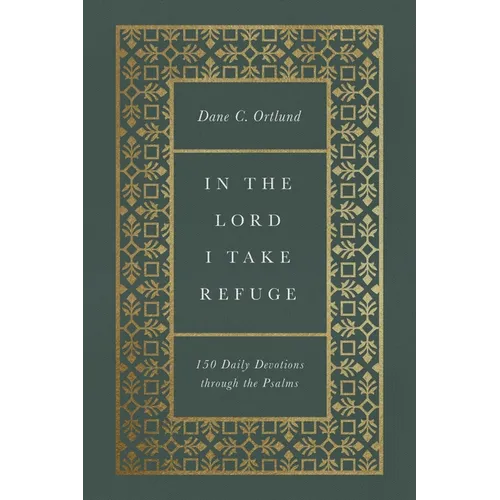 In the Lord I Take Refuge: 150 Daily Devotions Through the Psalms - Hardcover