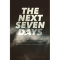 The Next Seven Days: A field guide for launching wildly successful businesses as a faith-based entrepreneur - Paperback