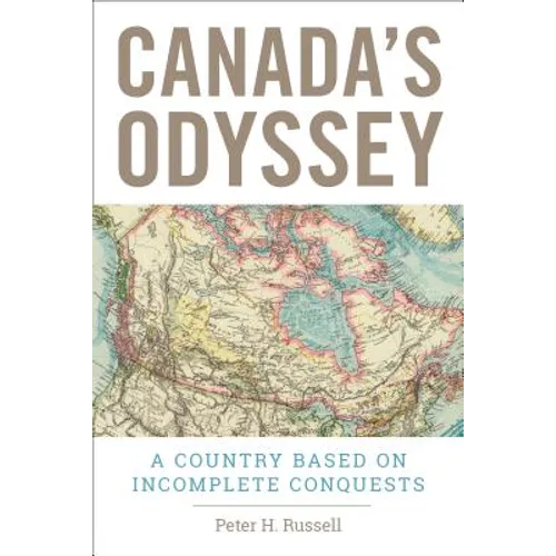 Canada's Odyssey: A Country Based on Incomplete Conquests - Paperback