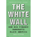 The White Wall: How Big Finance Bankrupts Black America - Paperback
