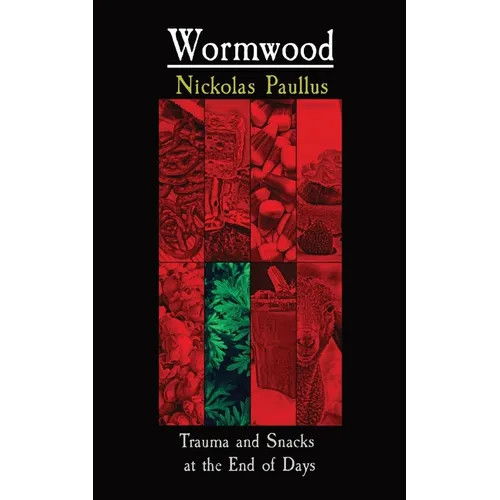 Wormwood: Trauma and Snacks at the End of Days - Paperback