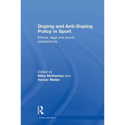 Doping and Anti-Doping Policy in Sport: Ethical, Legal and Social Perspectives - Paperback
