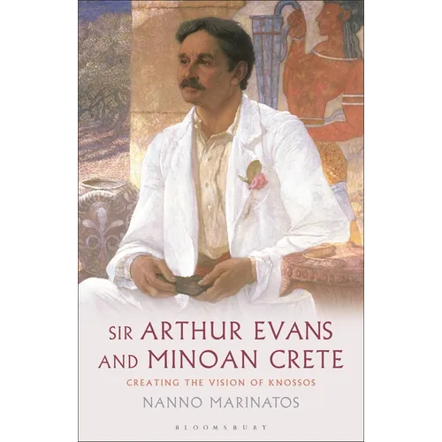 Sir Arthur Evans and Minoan Crete: Creating the Vision of Knossos - Paperback