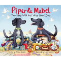 Piper and Mabel: Two Very Wild But Very Good Dogs - Hardcover
