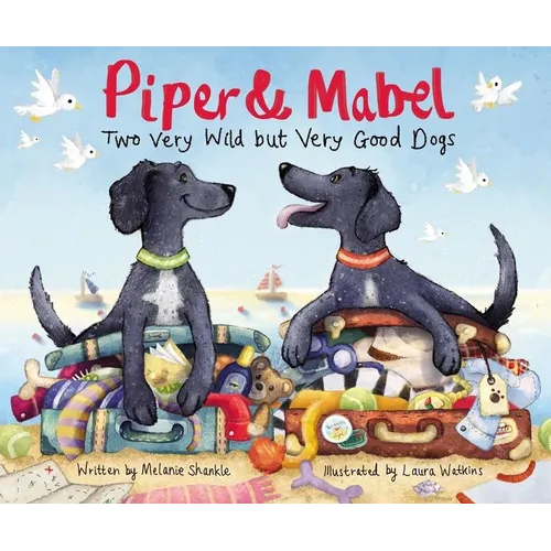Piper and Mabel: Two Very Wild But Very Good Dogs - Hardcover