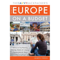 The Savvy Backpacker's Guide to Europe on a Budget: Advice on Trip Planning, Packing, Hostels & Lodging, Transportation & More! - Paperback