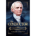 The Conductor: The Story of Rev. John Rankin, Abolitionism's Essential Founding Father - Paperback