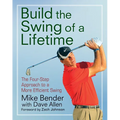 Build the Swing of a Lifetime: The Four-Step Approach to a More Efficient Swing - Hardcover