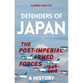 Defenders of Japan: The Post-Imperial Armed Forces 1946-2016, a History - Hardcover